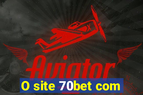 O site 70bet com